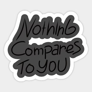 nothing compares to you Sticker